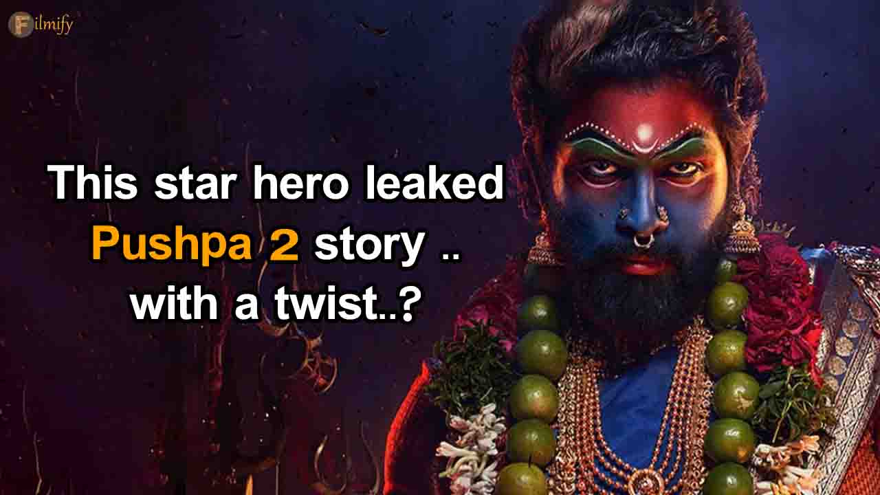 this-star-hero-leaked-pushpa-2-story-with-a-twist